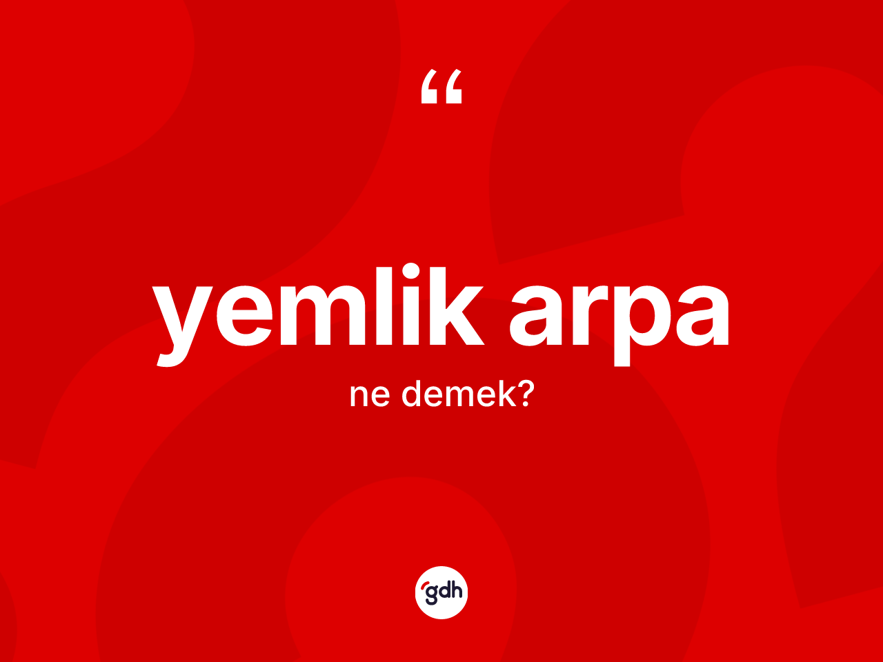 Yemlik arpa kelimesinin tanımı nedir? Yemlik arpa kelimesinin özellikleri nelerdir?