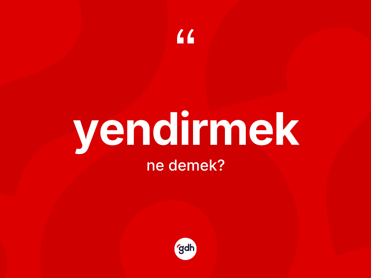 Yendirmek ne demek? Yendirmeğin TDK'ya göre anlamı nedir?