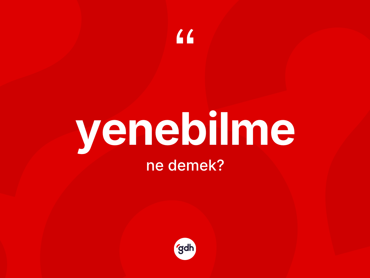 Yenebilme kelimesi ne anlama gelir? Yenebilme kelimesinin kaç farklı anlamı var?