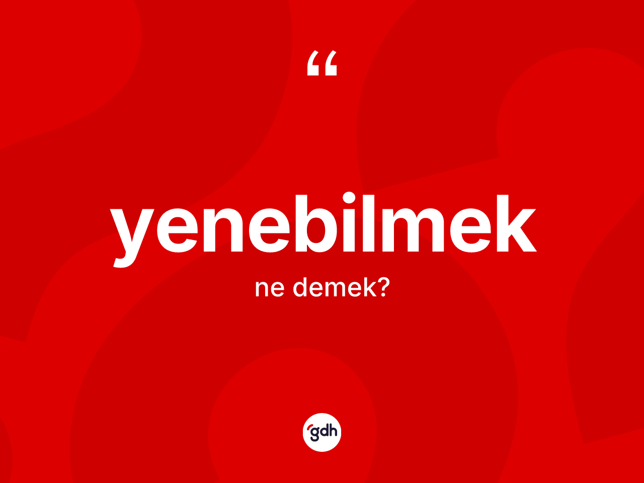 Yenebilmek kelimesinin sözlükteki tanımı nedir? Yenebilmek kelimesinin TDK anlamı nedir?