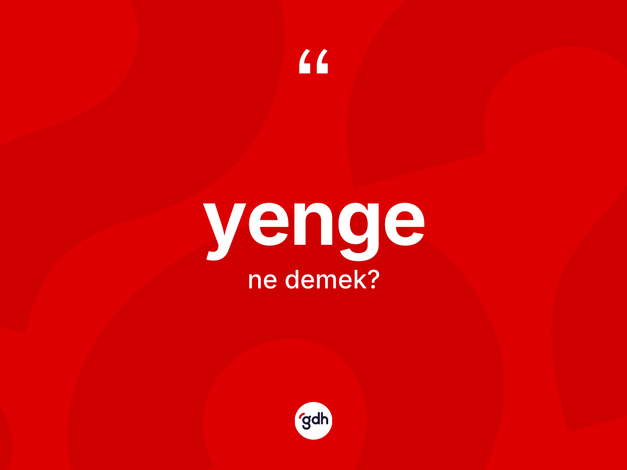 Yenge kelimesi nedir? Yenge kelimesinin TDK anlamı nedir?