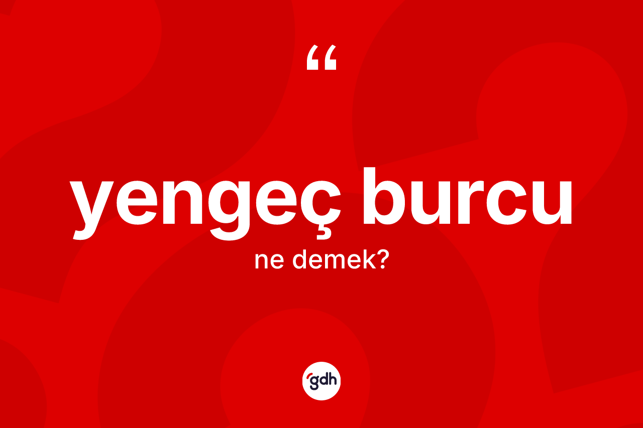 Yengeç Burcu nedir? Yengeç Burcu'nun TDK'ya göre anlamı nedir?