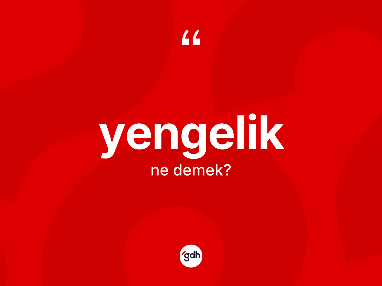 Yengelik kelimesinin anlamı nedir? Yengeliğin TDK'ya göre anlamı nedir?