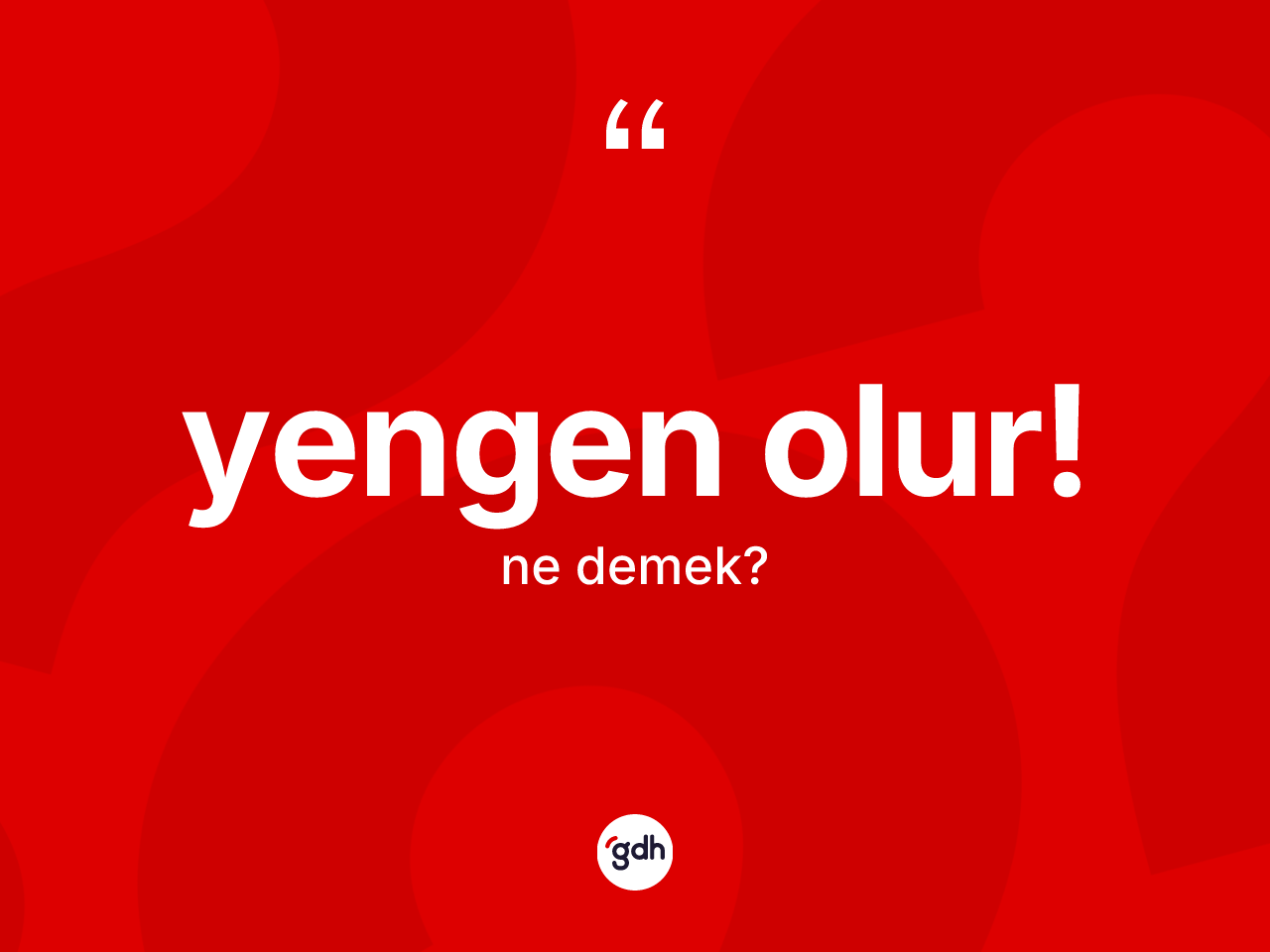 Yengen olur! sözü nedir? Yengen olur! ifadesi hangi durumlarda kullanılır