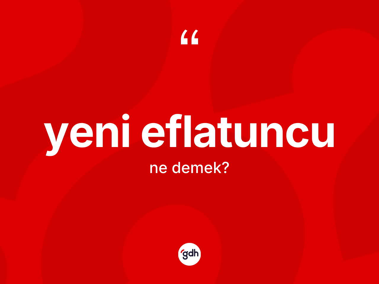 Yeni Eflatuncu kelimesinin tanımı nedir? Yeni Eflatuncu kelimesinin özellikleri nelerdir?