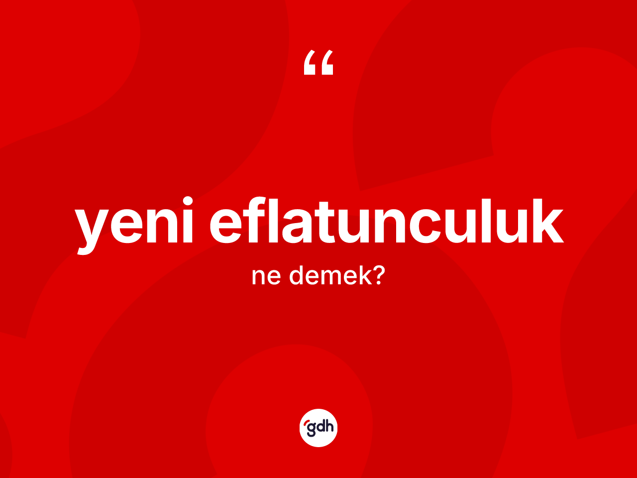 Yeni Eflatunculuk nedir? Yeni Eflatunculuğun kısaca tanımı nedir?