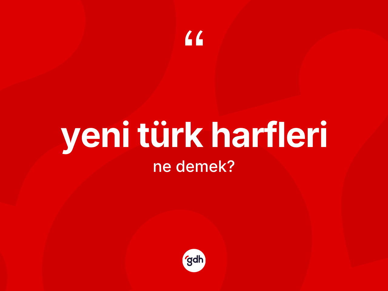 Yeni Türk harfleri kelimesinin anlamı nedir? Yeni Türk harfleri kelimesinin kaç farklı anlamı var?