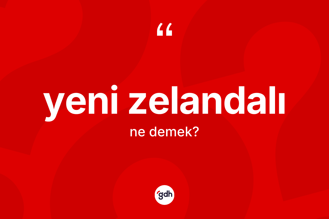 Yeni Zelandalı nedir? Yeni Zelandalı kelimesinin özellikleri nelerdir?