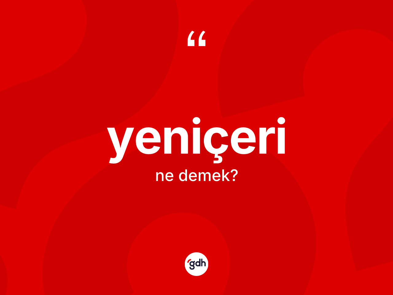 Yeniçeri kelimesi nedir? Yeniçerinin TDK'ya göre anlamı nedir?