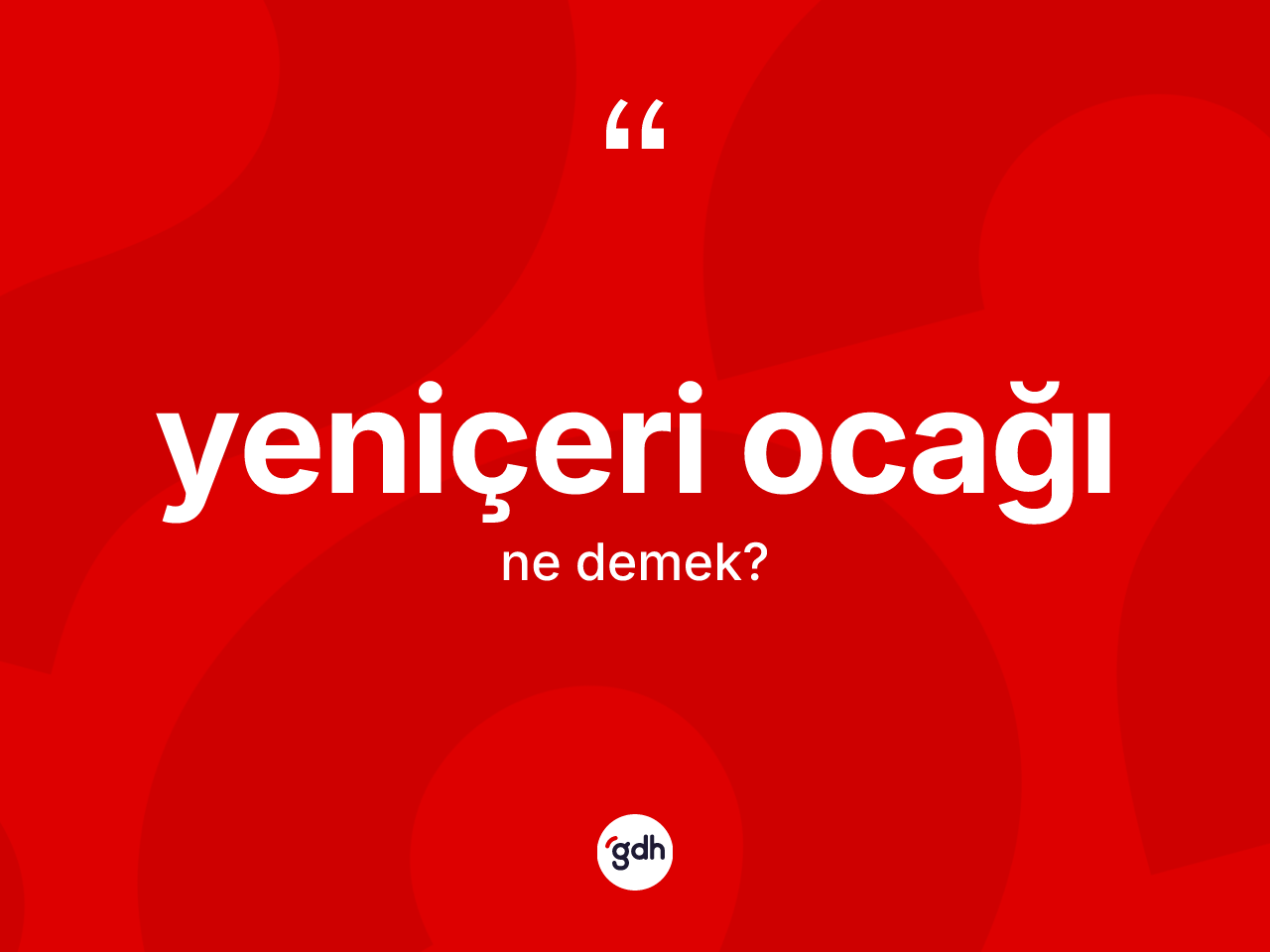 Yeniçeri Ocağı nedir? Yeniçeri Ocağı'nın TDK'ya göre anlamı nedir?