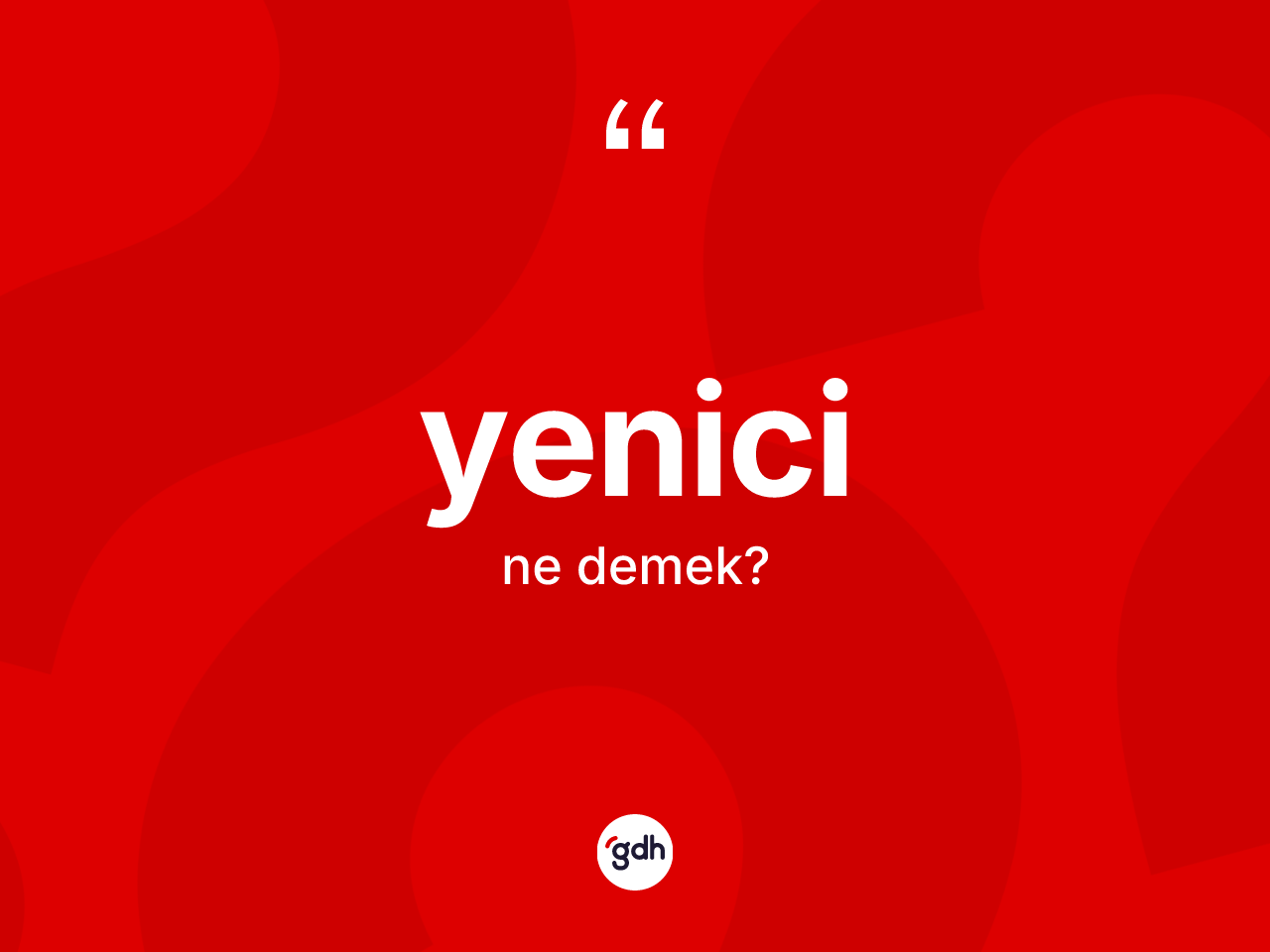 Yenici kelimesinin tanımı nedir? Yenicinin sözlükteki anlamı nedir?