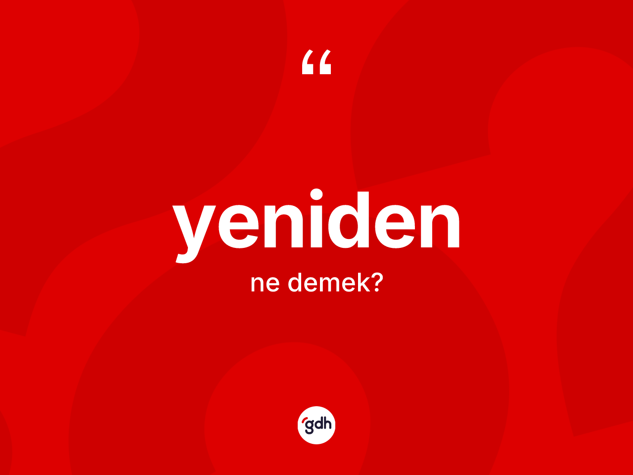 Yeniden kelimesinin tanımı nedir? Yenidenin halk arasındaki kullanımı nasıldır?
