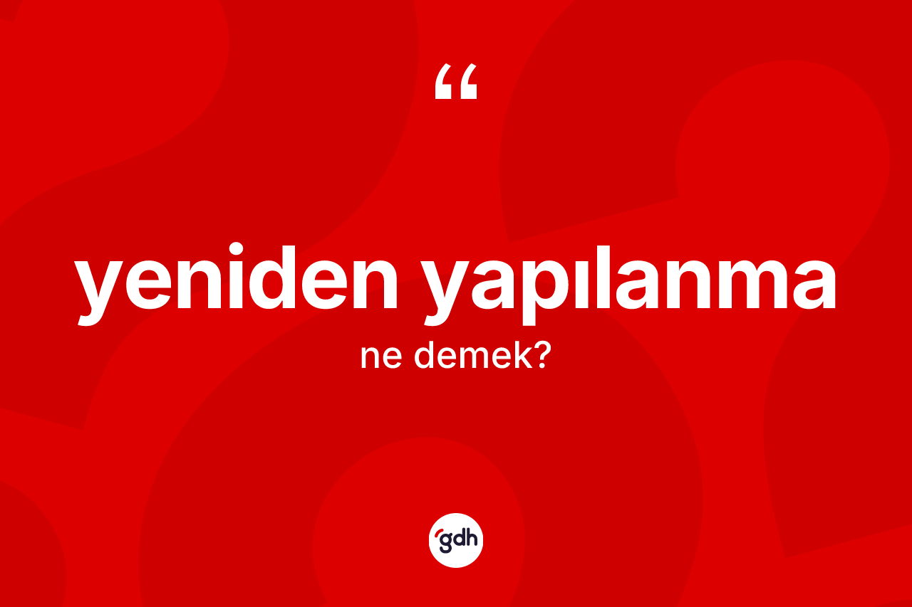 Yeniden yapılanma kelimesinin tanımı nedir?