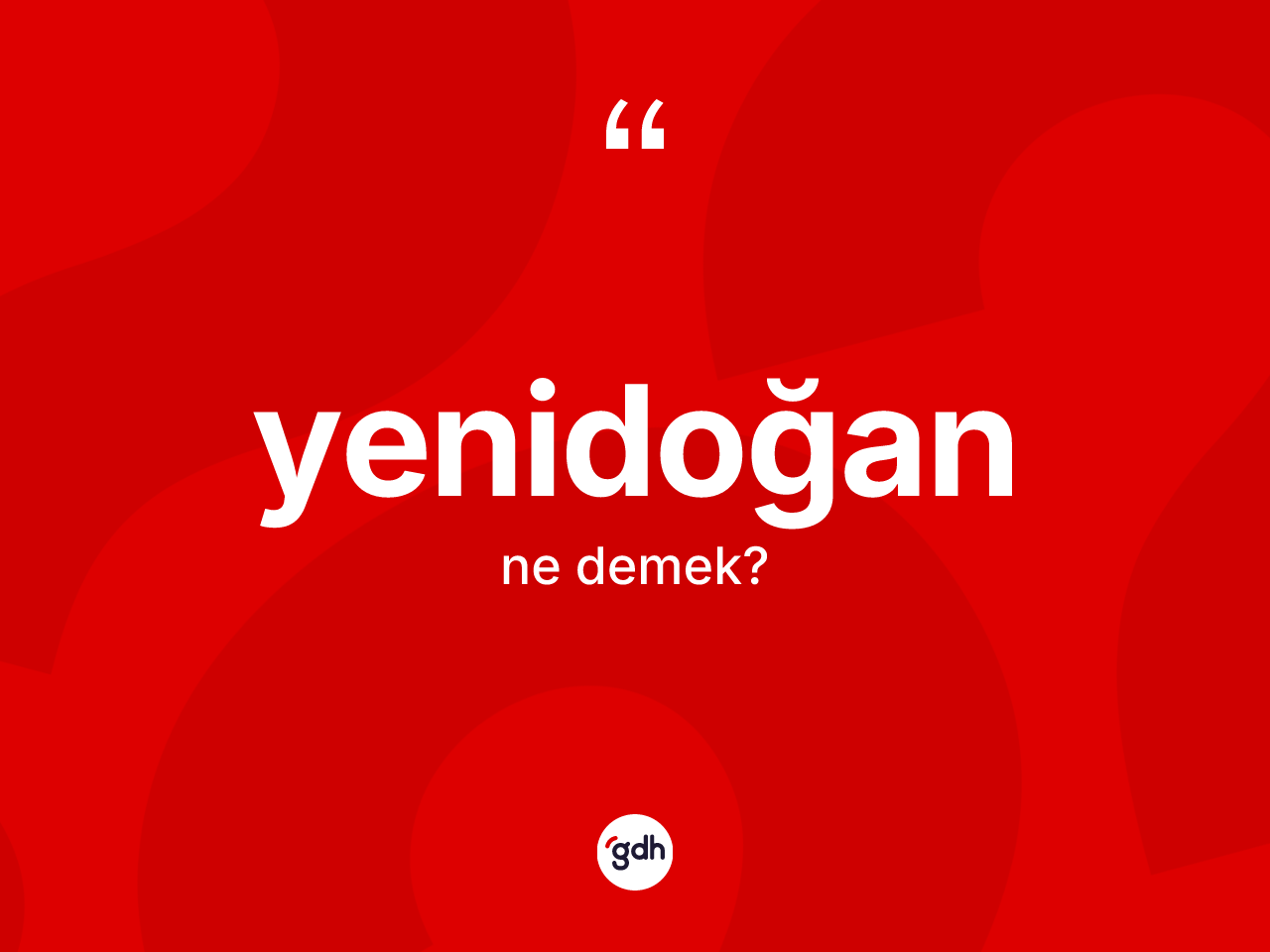 Yenidoğan kelimesinin anlamı nedir? Yenidoğanın sözlükteki anlamı nedir?