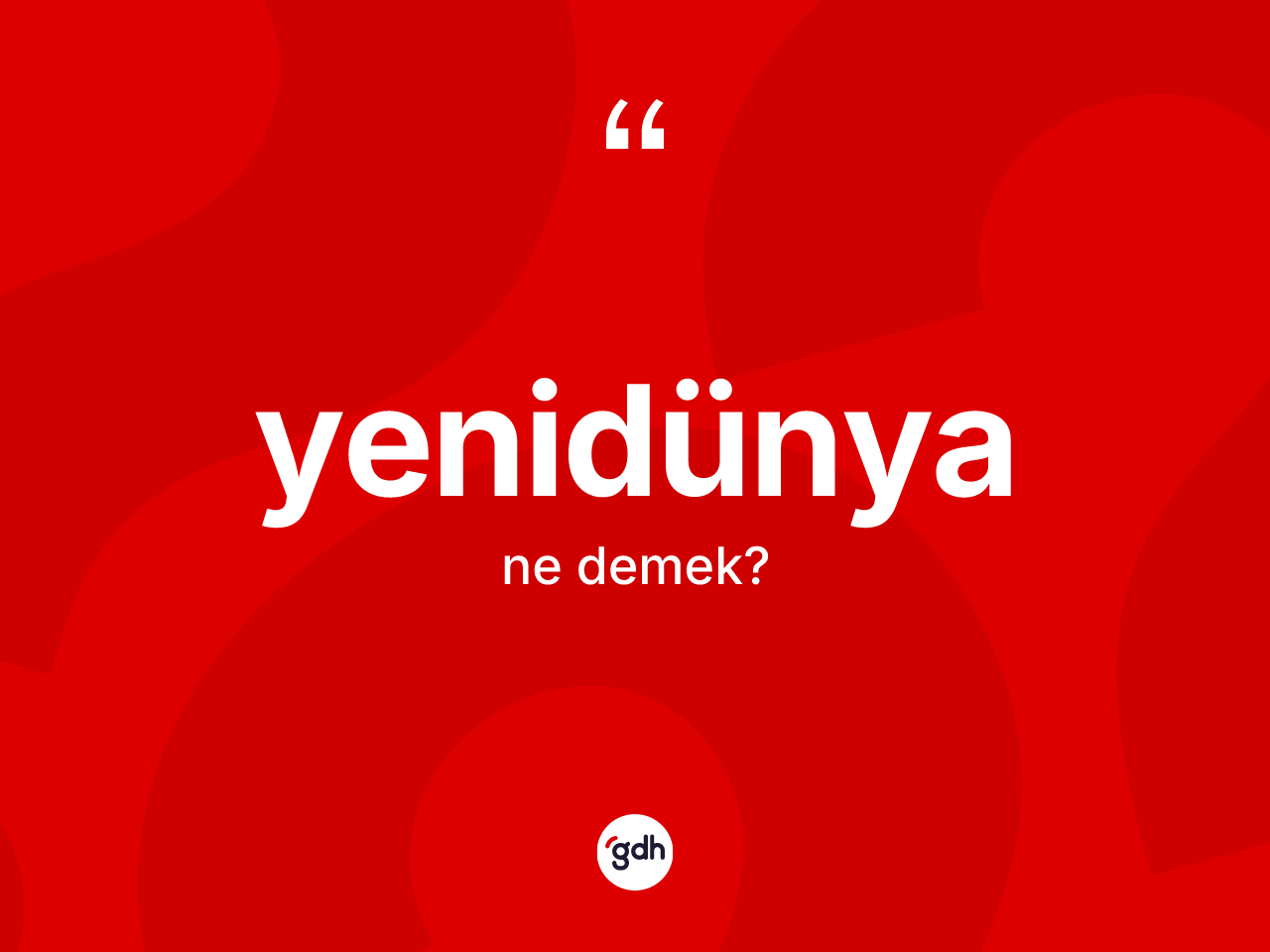 Yenidünya kelimesi nedir? Yenidünyanın TDK'ya göre anlamı nedir?