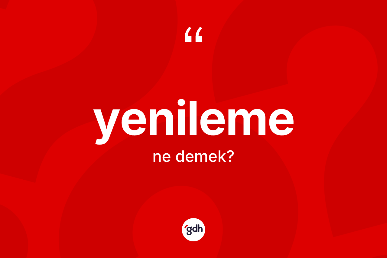 Yenileme kelimesi ne demek? Yenilemenin TDK'ya göre anlamı nedir?