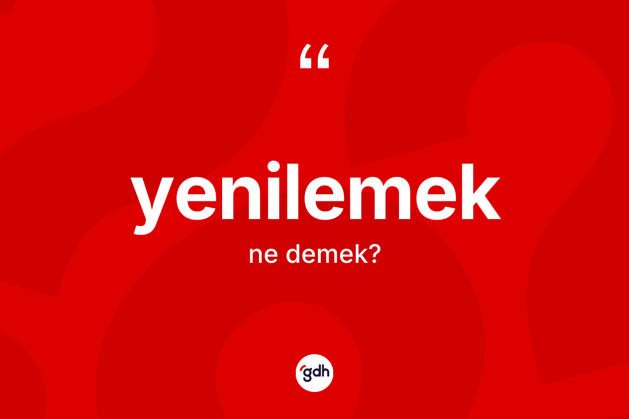Yenilemek kelimesinin tanımı nedir? Yenilemeğin TDK'ya göre anlamı nedir?