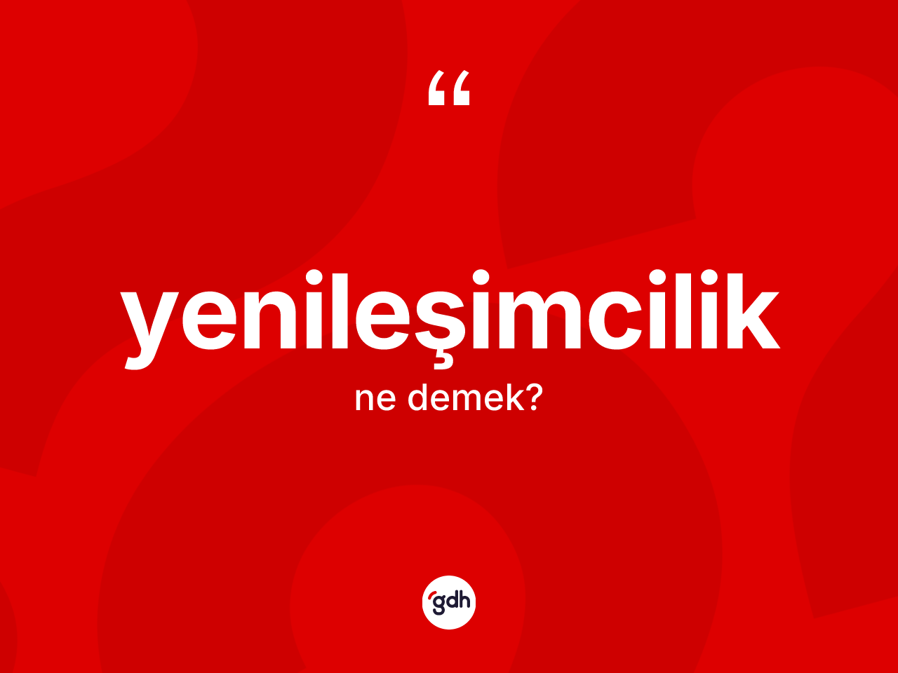 Yenileşimcilik kelimesinin sözlükteki tanımı nedir? Yenileşimciliğin TDK'ya göre anlamı nedir?