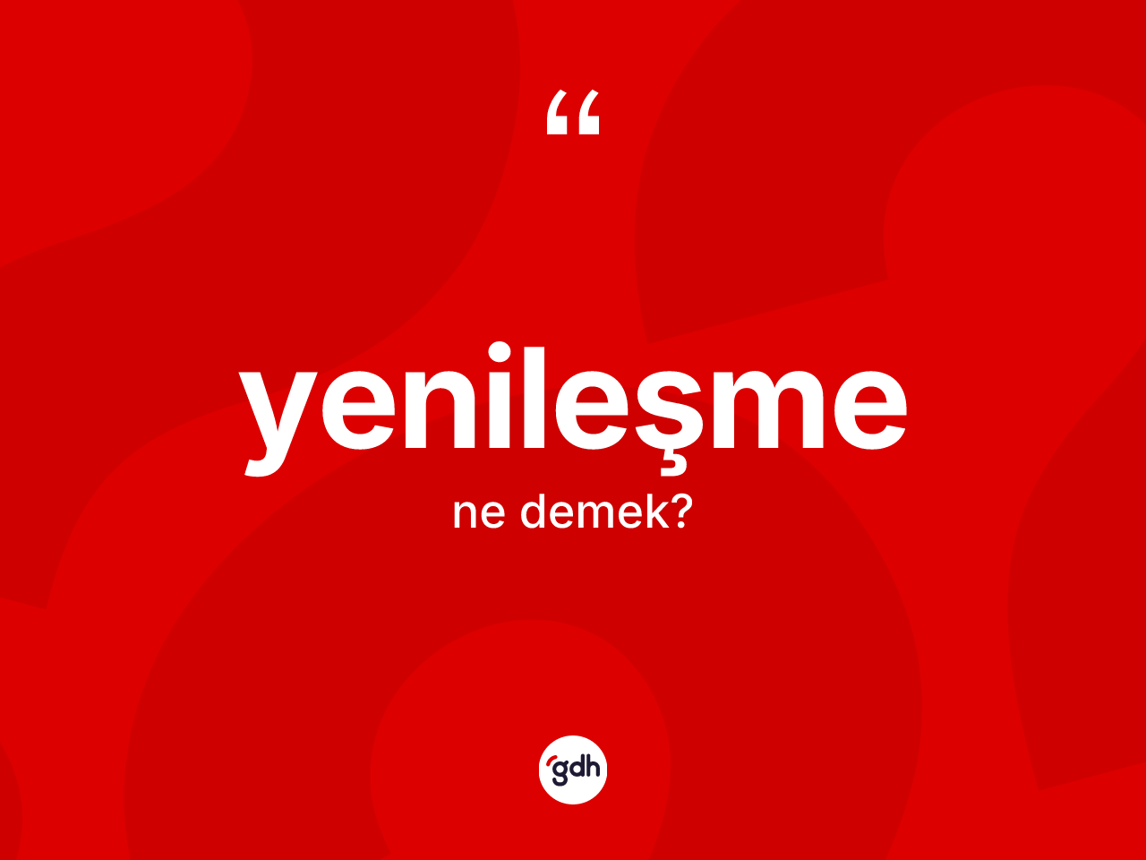 Yenileşme kelimesi ne anlama gelir? Yenileşmenin TDK'ya göre anlamı nedir?