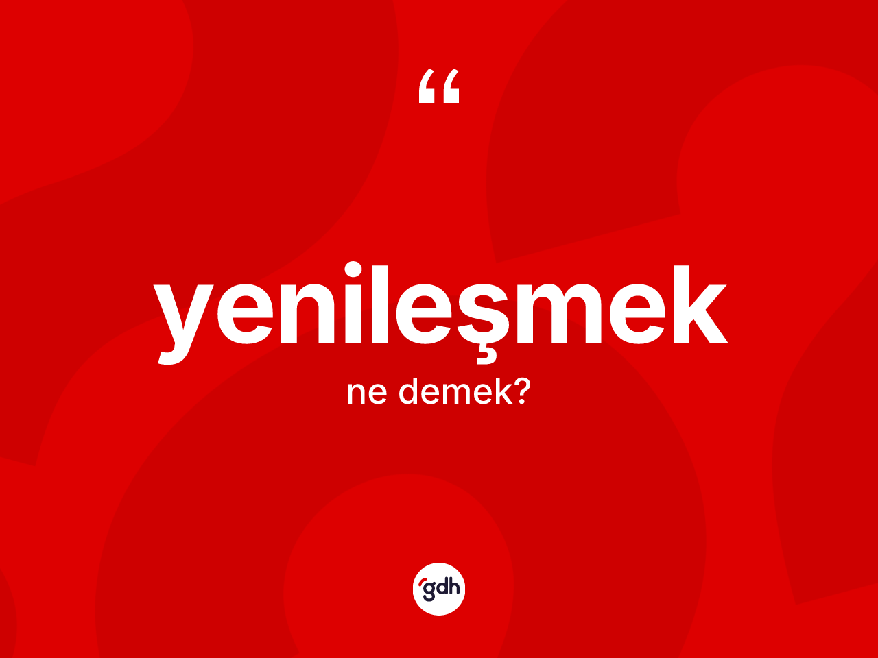 Yenileşmek kelimesinin sözlükteki tanımı nedir? Yenileşmeğin TDK'ya göre anlamı nedir?