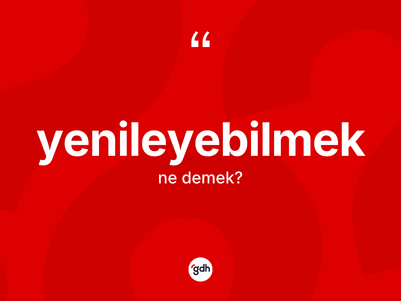 Yenileyebilmek kelimesinin anlamı nedir? Yenileyebilmeğin TDK'ya göre anlamı nedir?