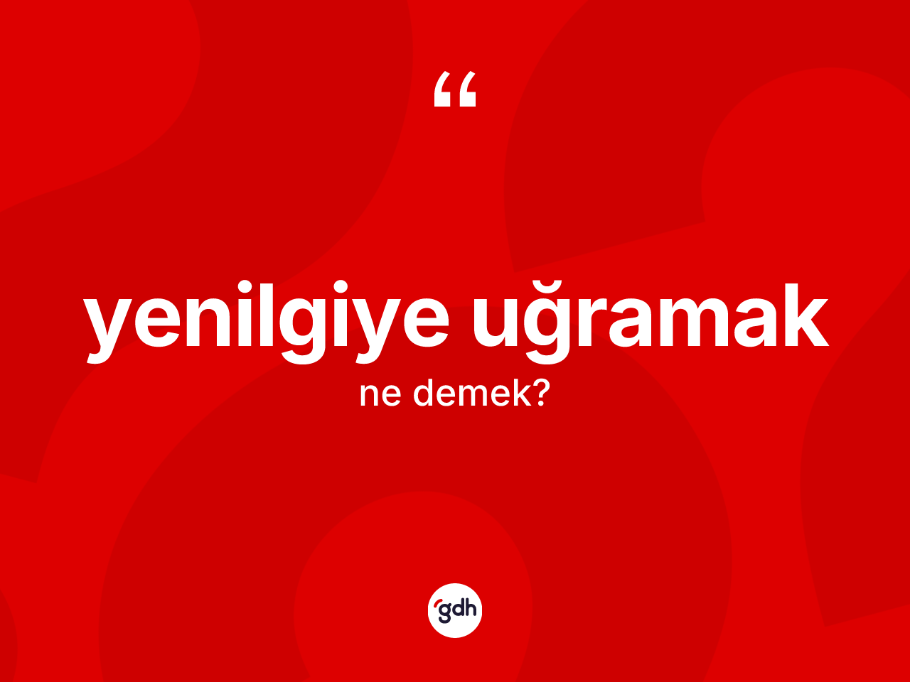 Yenilgiye uğramak ne demek? Yenilgiye uğramak ifadesi nerede kullanılır?
