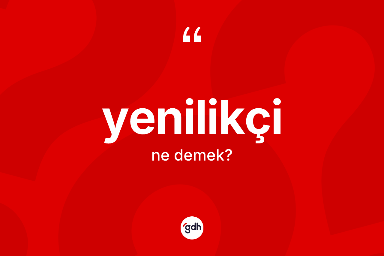 Yenilikçi kelimesinin anlamı nedir? Yenilikçinin TDK'ya göre anlamı nedir?
