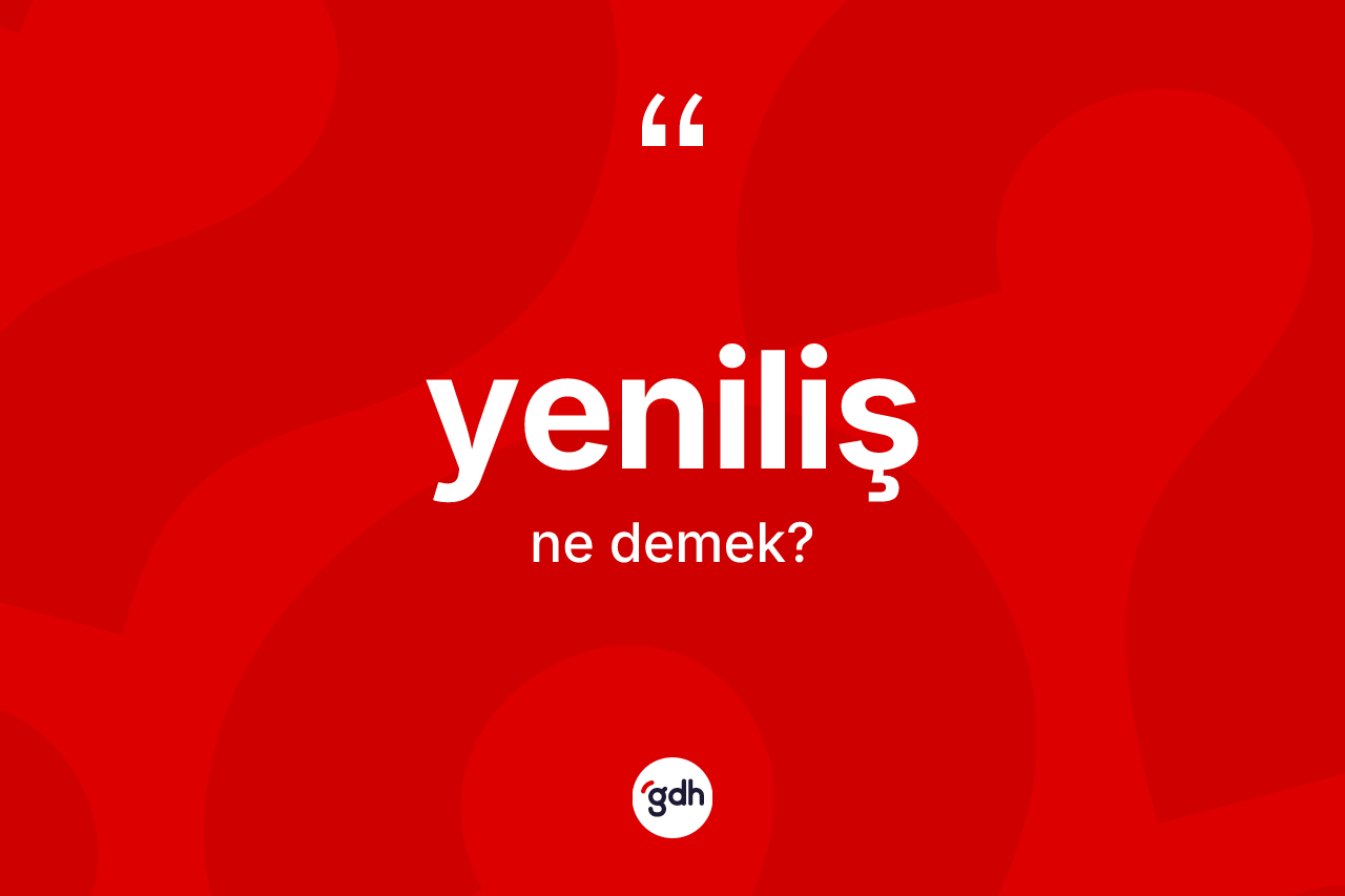 Yeniliş kelimesi ne demek? Yenilişin kısaca tanımı nedir?