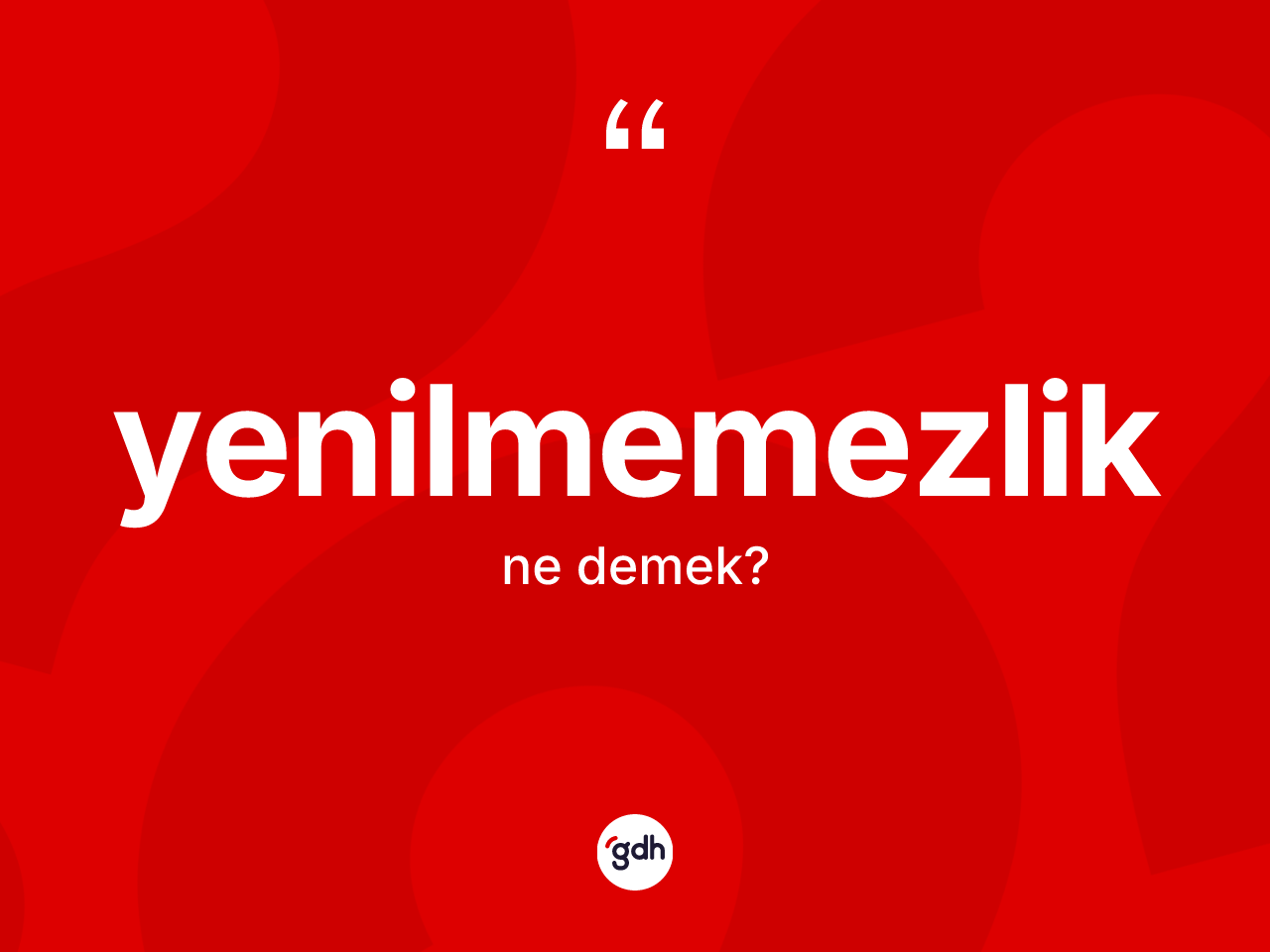 Yenilmemezlik kelimesinin anlamı nedir? Yenilmemezliğin halk arasındaki kullanımı nasıldır?