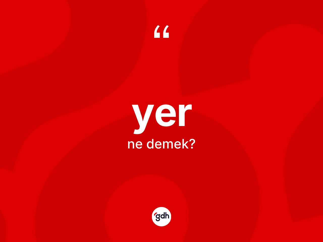 Yer kelimesinin sözlükteki tanımı nedir? Yer kelimesinin TDK'ya göre açıklaması nedir?