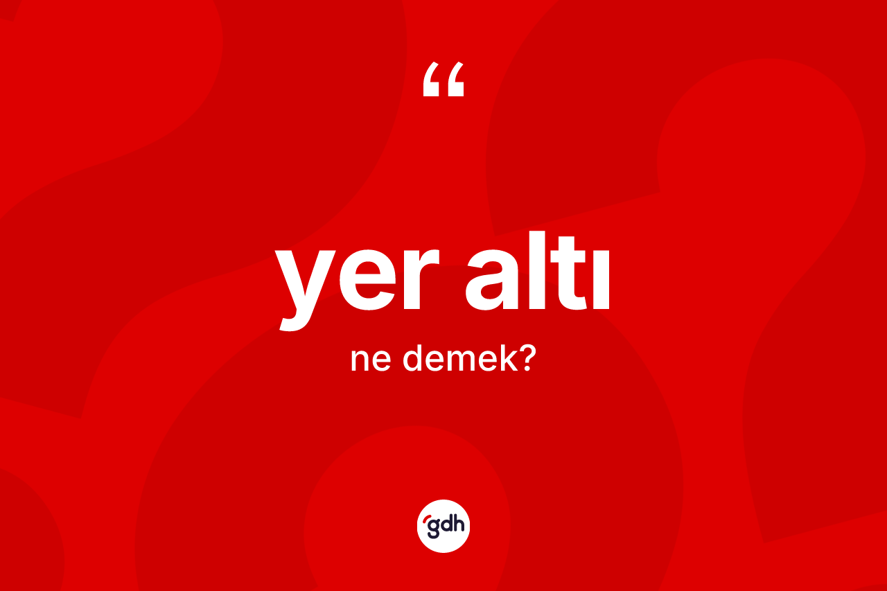 Yer altı kelimesinin tanımı nedir? Yer altı kelimesinin TDK'ya göre açıklaması nedir?