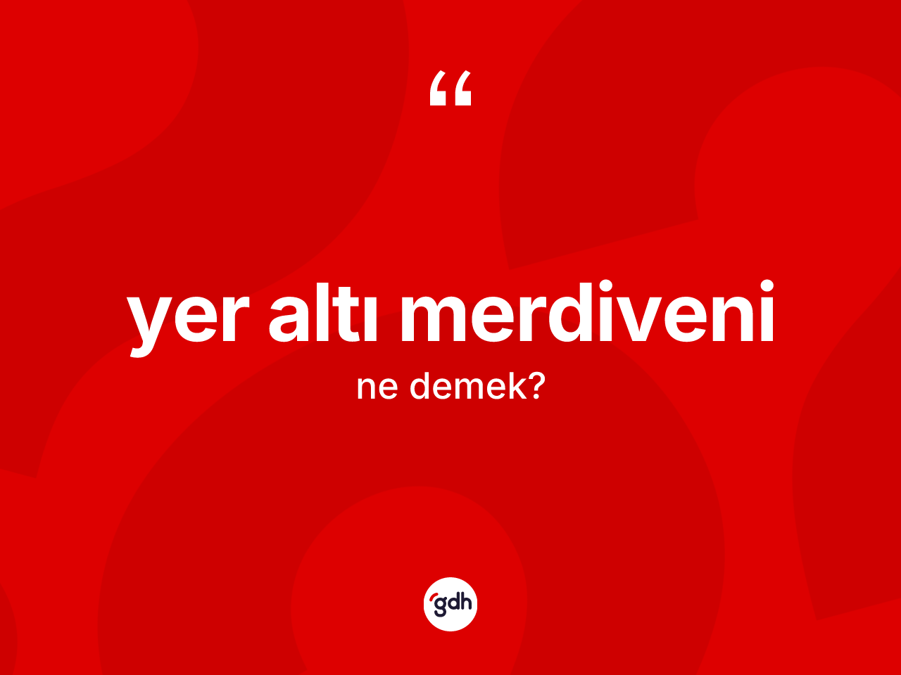 Yer altı merdiveni kelimesi ne anlama gelir? Yer altı merdiveninin TDK'ya göre anlamı nedir?
