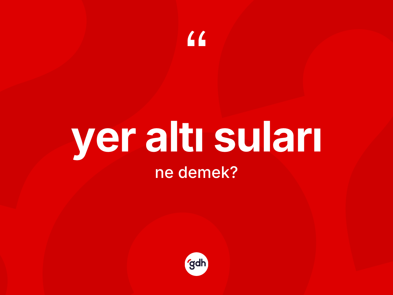 Yer altı suları kelimesi ne anlama gelir? Yer altı sularının sözlükteki anlamı nedir?