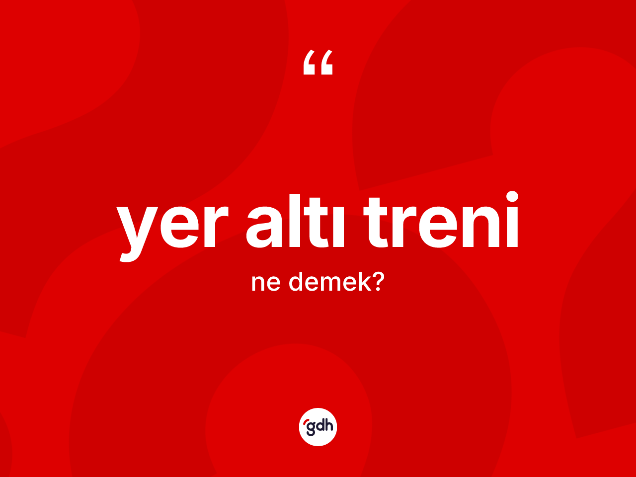 Yer altı treni kelimesinin tanımı nedir? Yer altı treninin halk arasındaki kullanımı nasıldır?