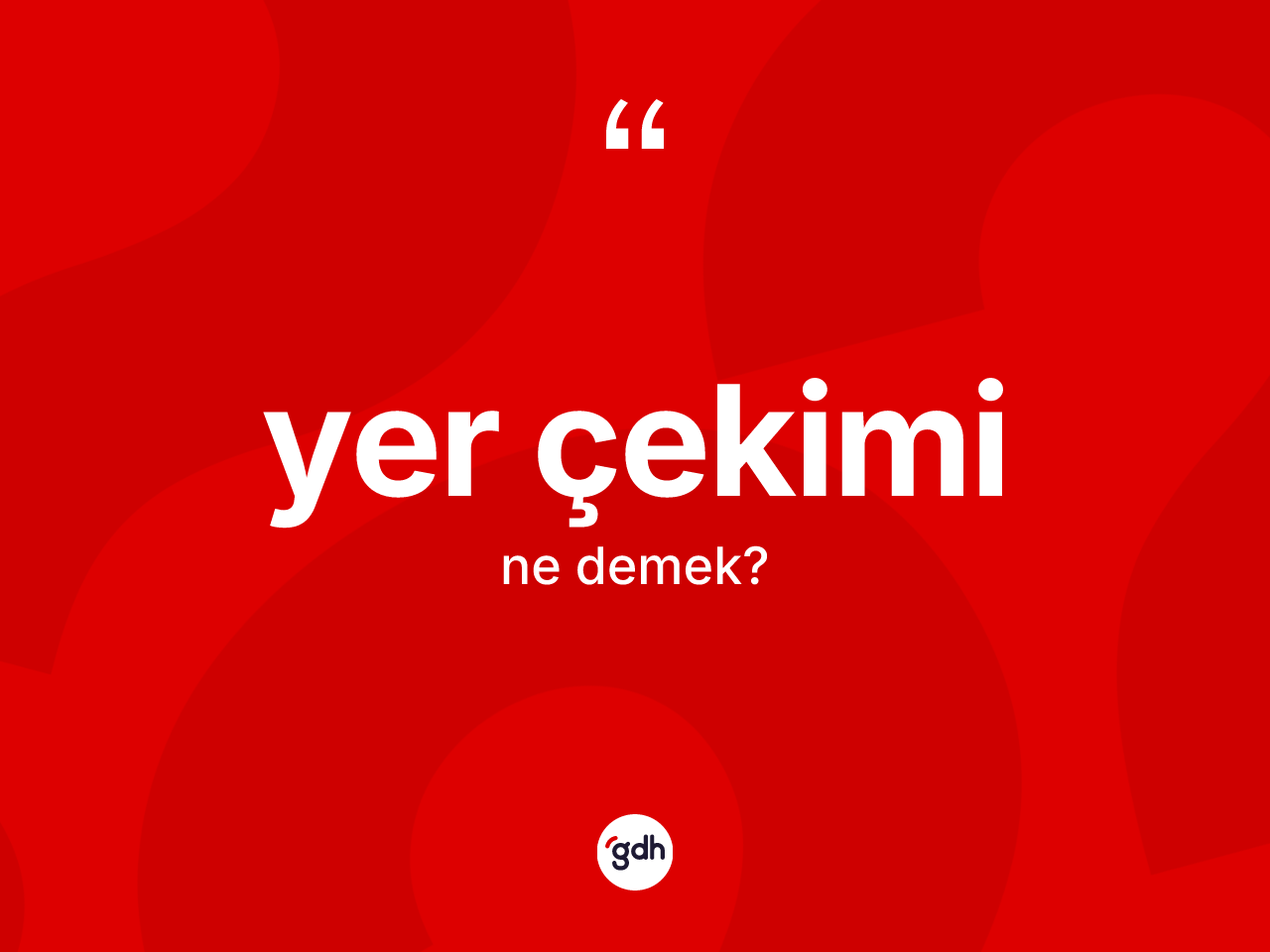 Yer çekimi kelimesinin anlamı nedir? Yer çekiminin TDK'ya göre anlamı nedir?