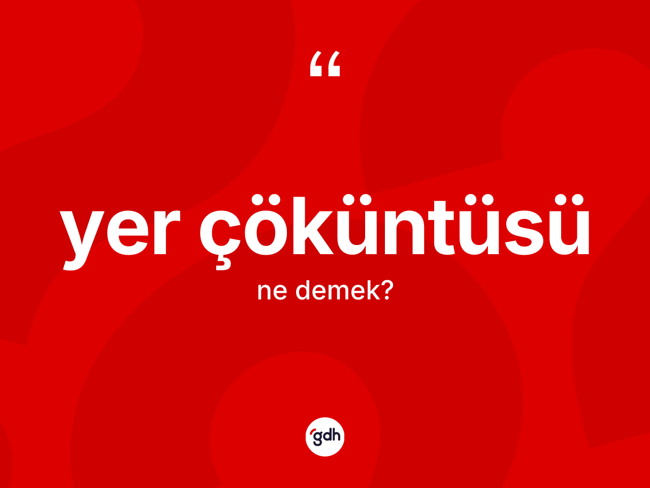Yer çöküntüsü nedir? Yer çöküntüsünün TDK'ya göre anlamı nedir?