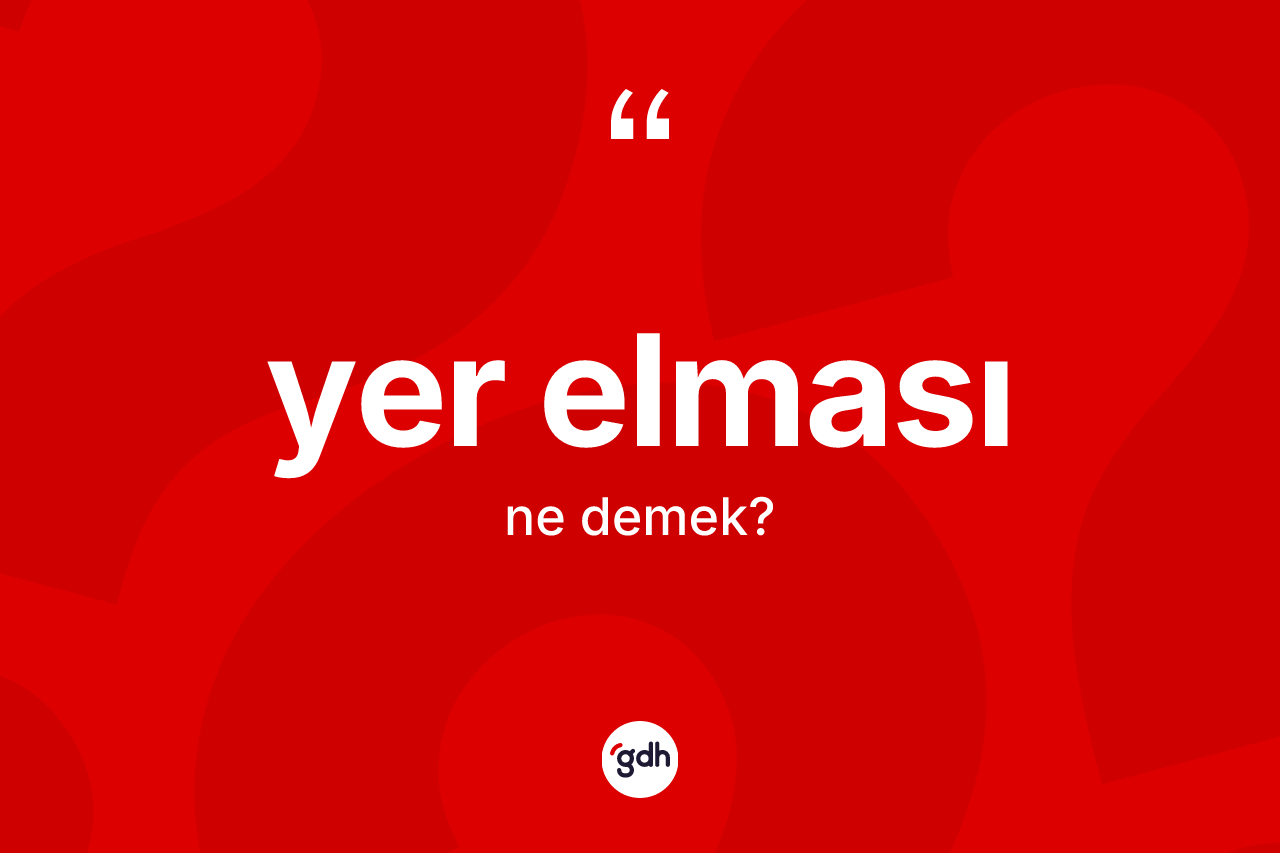 Yer elması kelimesinin sözlükteki tanımı nedir? Yer elmasının TDK'ya göre anlamı nedir?