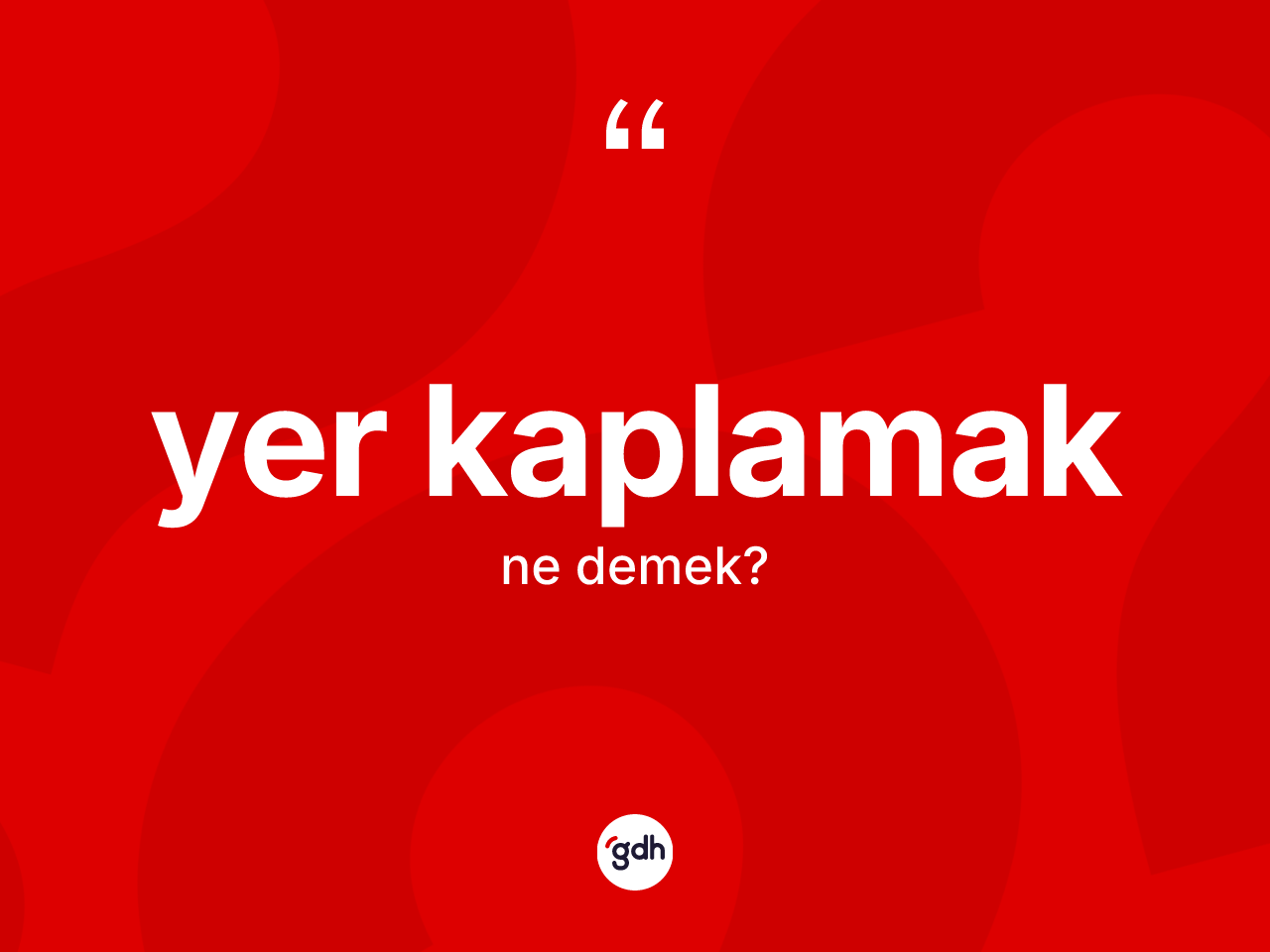 Yer kaplamak ifadesinin sözlükteki anlamı nedir? Yer kaplamak sözünün TDK tanımı nedir?
