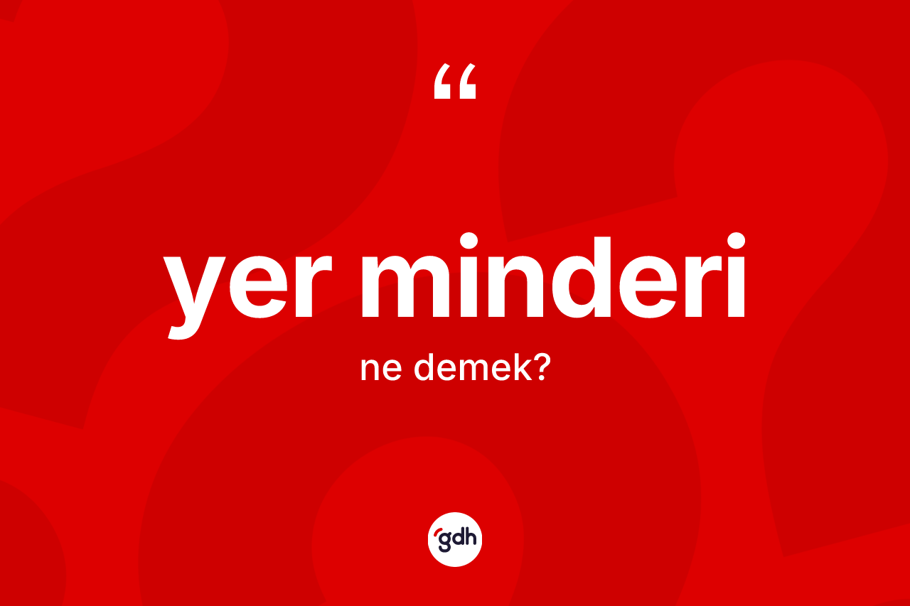 Yer minderi kelimesinin tanımı nedir? Yer minderinin TDK'ya göre anlamı nedir?