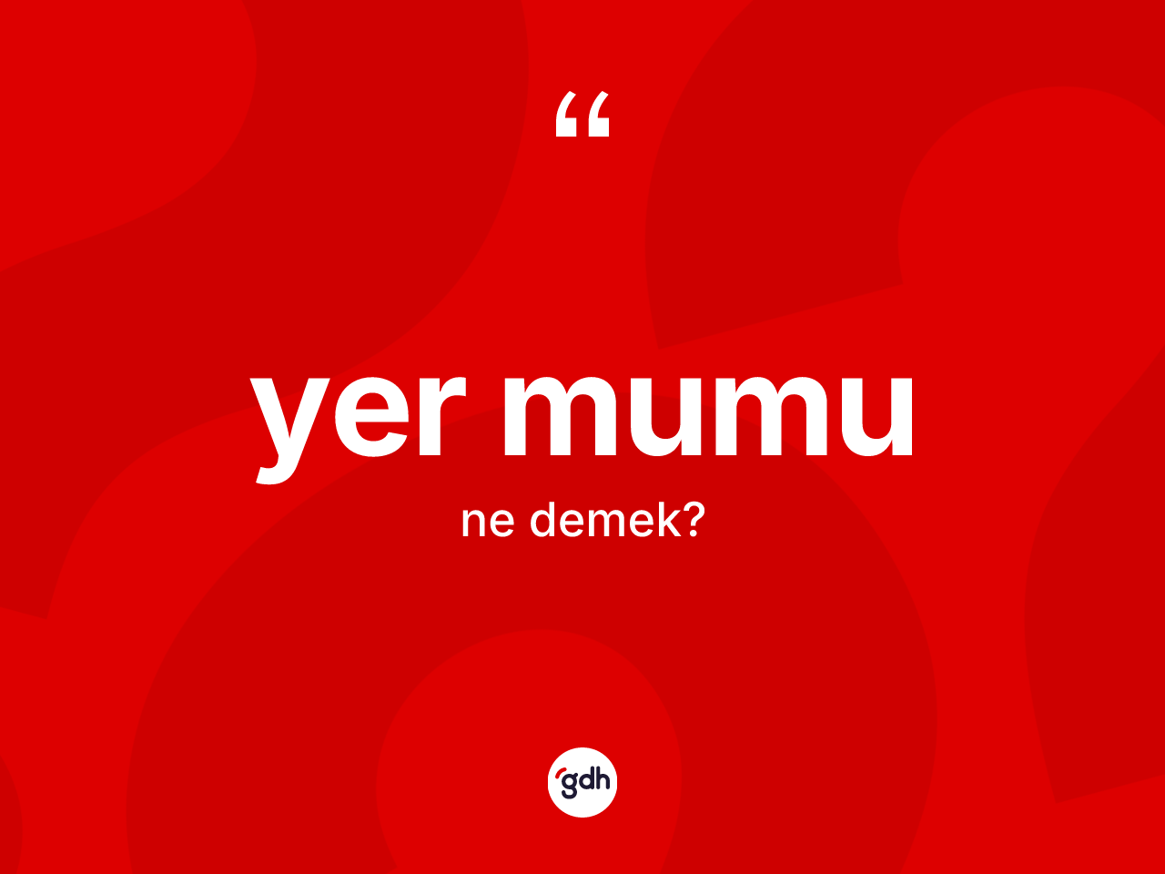 Yer mumu kelimesinin tanımı nedir? Yer mumunun kısaca tanımı nedir?