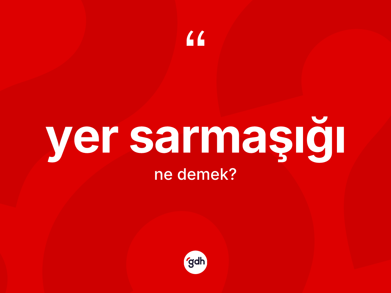 Yer sarmaşığı ne demek? Yer sarmaşığının TDK'ya göre anlamı nedir?