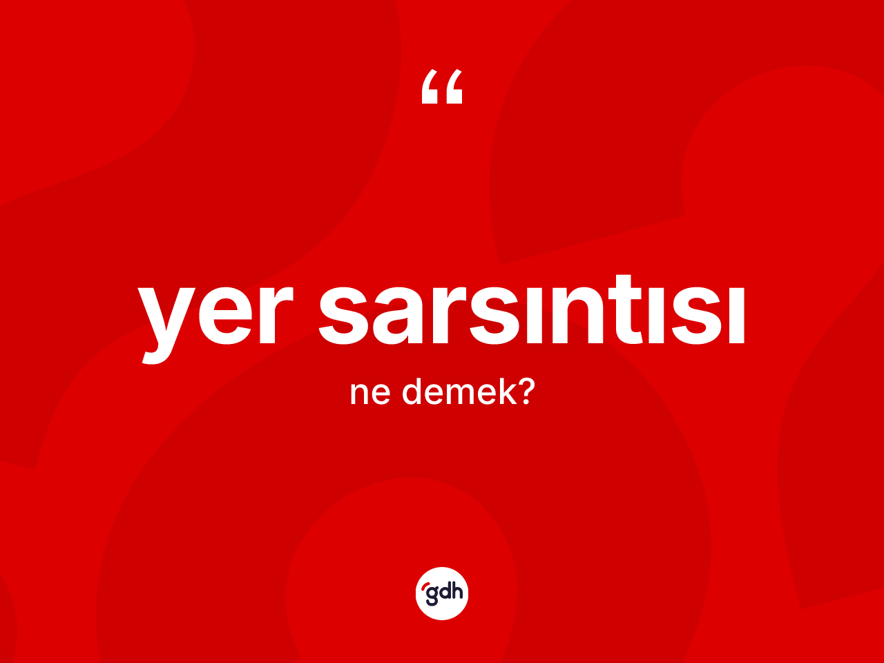 Yer sarsıntısı kelimesinin sözlükteki tanımı nedir? Yer sarsıntısı kelimesinin kaç farklı anlamı var?