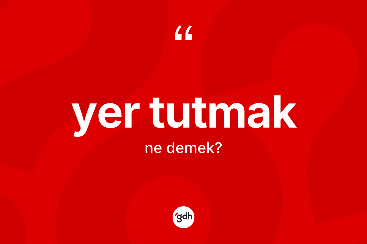 Yer tutmak ifadesinin kısaca tanımı nedir? Yer tutmak ifadesi hangi durumlarda kullanılır