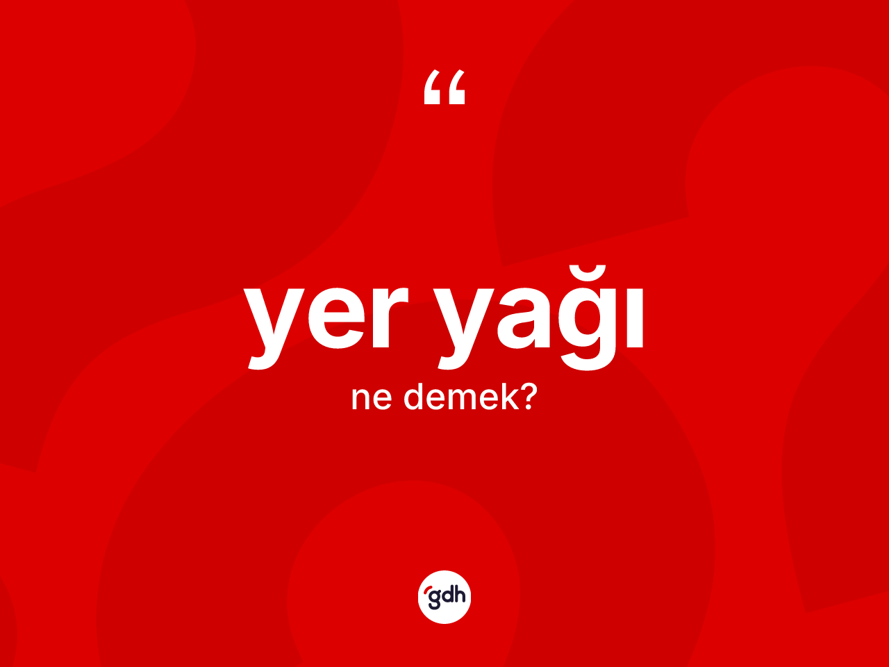 Yer yağı kelimesi nedir? Yer yağı kelimesinin özellikleri nelerdir?