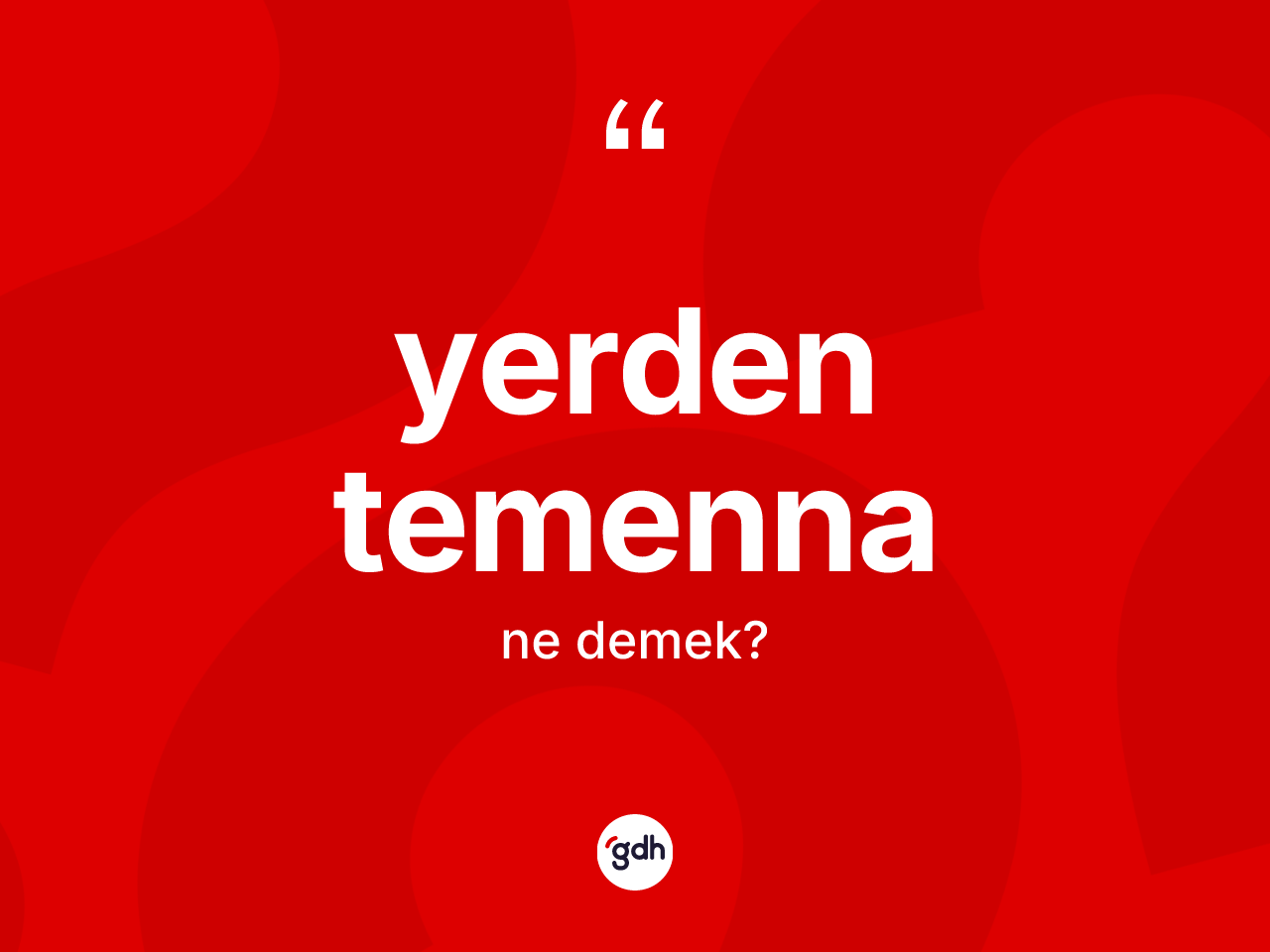 Yerden temenna kelimesinin anlamı nedir? Yerden temennanın TDK'ya göre anlamı nedir?