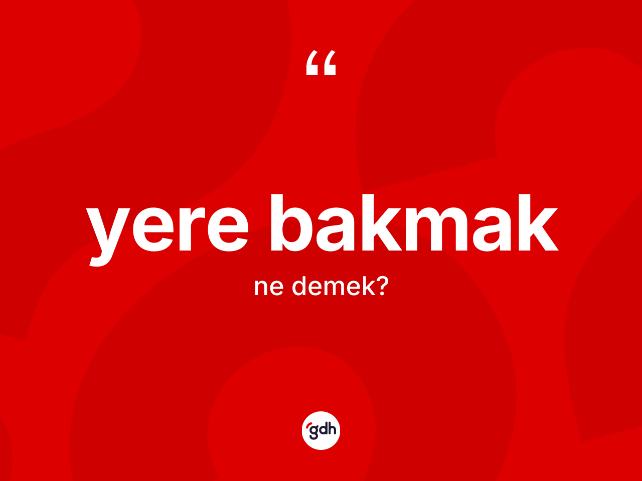 Yere bakmak ifadesinin tanımı nedir? Yere bakmak ifadesi hangi durumlarda kullanılır?
