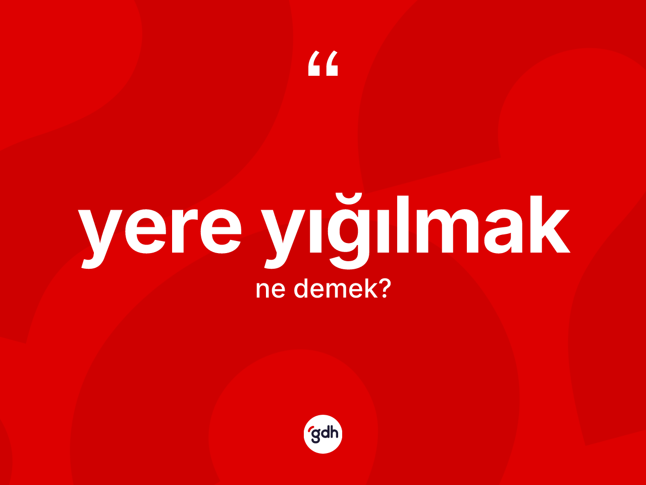 Yere yığılmak ifadesi ne demek? Yere yığılmak ifadesinin sözlük anlamı nedir?