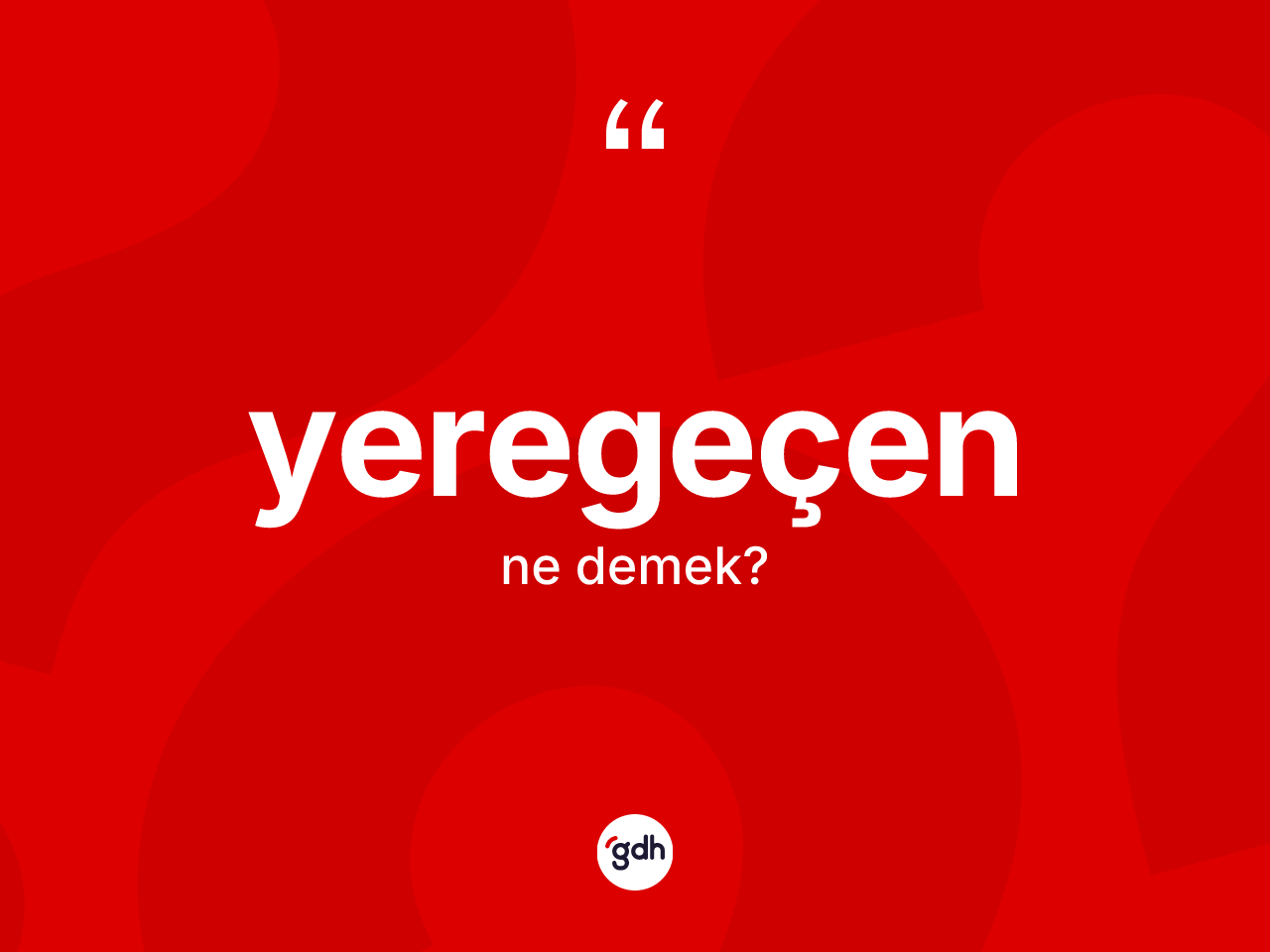 Yeregeçen kelimesi nedir? Yeregeçen kelimesinin özellikleri nelerdir?
