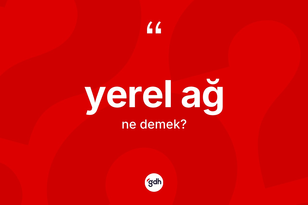 Yerel ağ kelimesi ne anlama gelir?