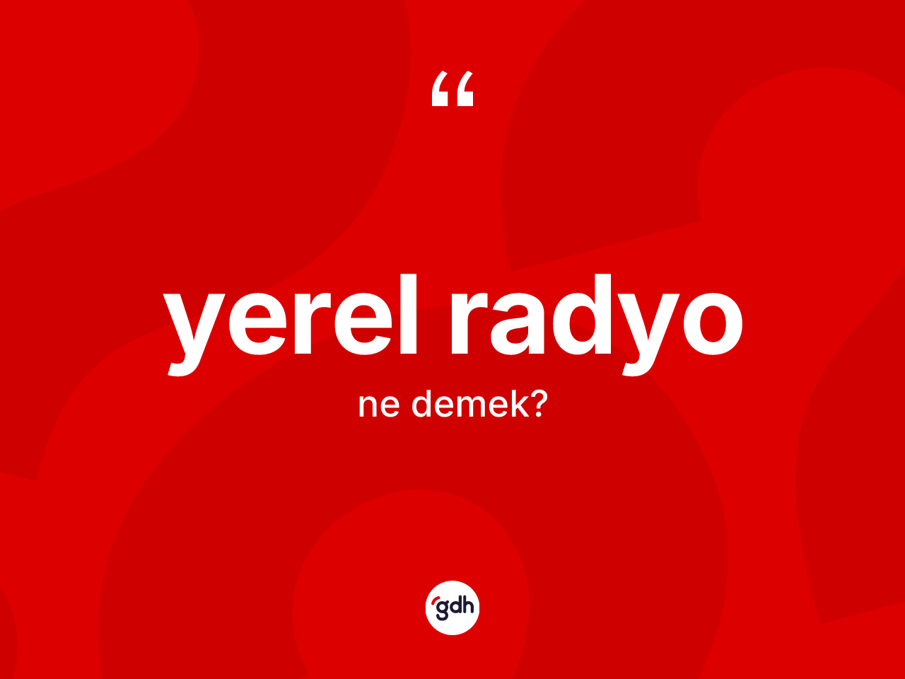 Yerel radyo ne anlama gelir? Yerel radyonun sözlükteki anlamı nedir?